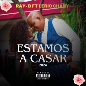 Ray B Feat Lerio Chany – Estamos A Casar